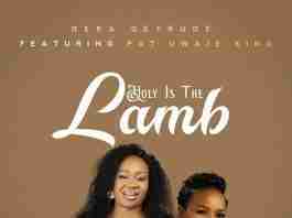 Holy Is The Lamb – Dera Getrude Ft. Pat Uwaje King