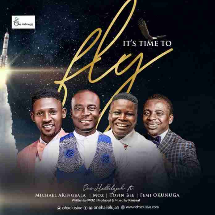 It’s Time To Fly – One Hallelujah Ft. MOZ, Michael Akingbala, Tosin Bee & Femi Okunuga